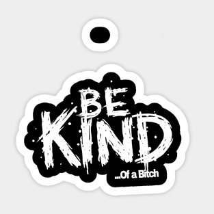 Funny Saying be kind of a bitch Sticker